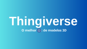Thingverse-300x169 Descubra por que o Thingiverse é a maior comunidade de makers do mundo